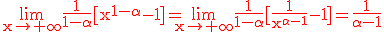 3$\rm\red\lim_{x\to +\infty}\frac{1}{1-\alpha}[x^{1-\alpha}-1]=\lim_{x\to +\infty}\frac{1}{1-\alpha}[\frac{1}{x^{\alpha-1}}-1]=\frac{1}{\alpha-1}